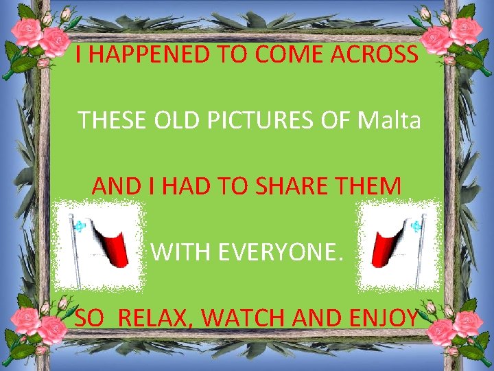 I HAPPENED TO COME ACROSS THESE OLD PICTURES OF Malta AND I HAD TO