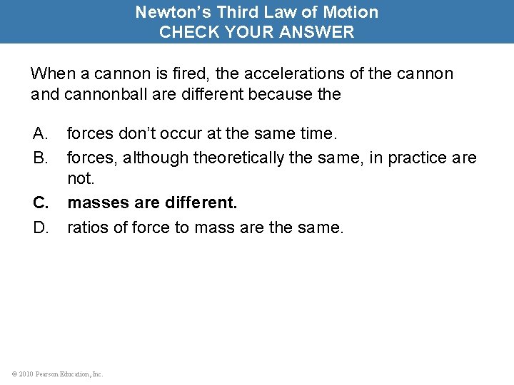 Newton’s Third Law of Motion CHECK YOUR ANSWER When a cannon is fired, the