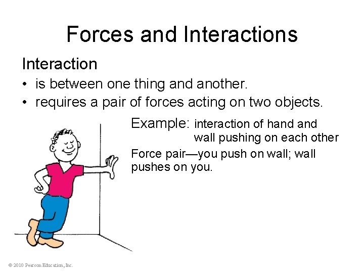 Forces and Interactions Interaction • is between one thing and another. • requires a