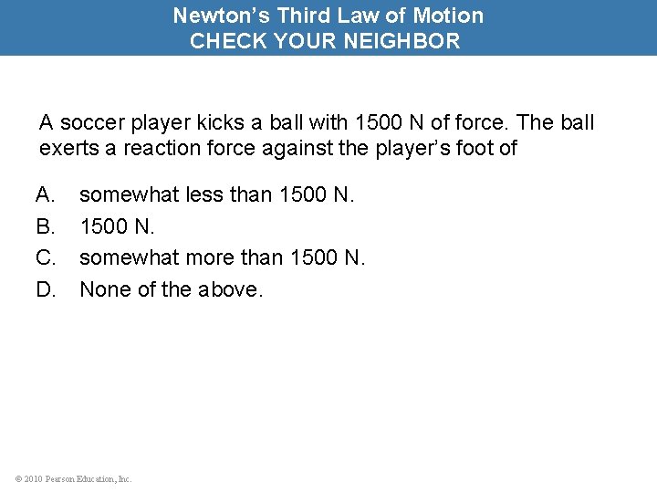 Newton’s Third Law of Motion CHECK YOUR NEIGHBOR A soccer player kicks a ball