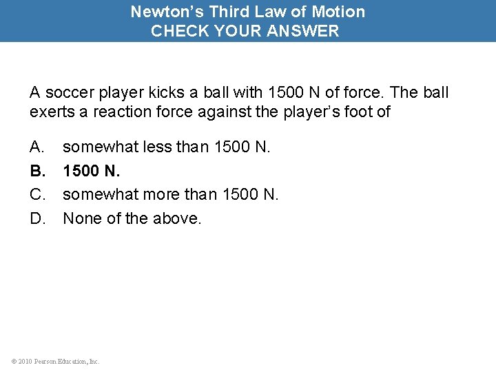 Newton’s Third Law of Motion CHECK YOUR ANSWER A soccer player kicks a ball