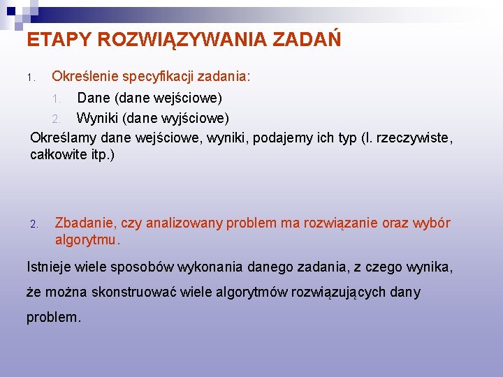 ETAPY ROZWIĄZYWANIA ZADAŃ 1. Określenie specyfikacji zadania: Dane (dane wejściowe) 2. Wyniki (dane wyjściowe)