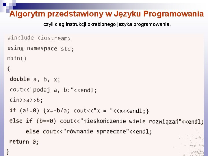 Algorytm przedstawiony w Języku Programowania czyli ciąg instrukcji określonego języka programowania. 