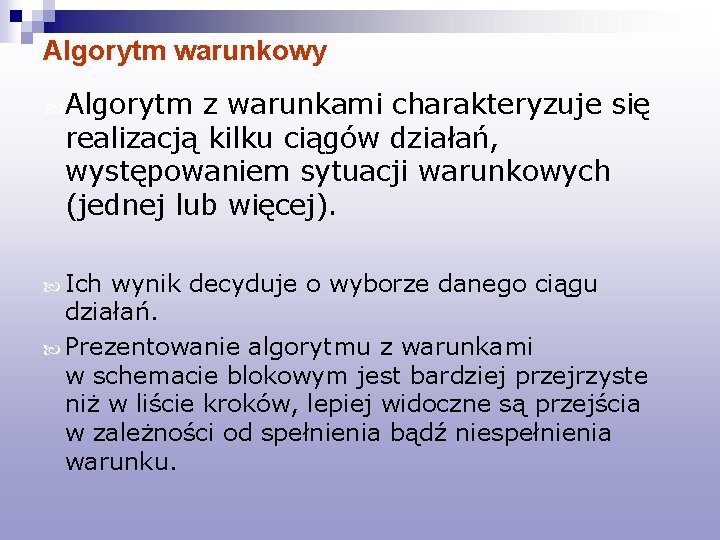 Algorytm warunkowy Algorytm z warunkami charakteryzuje się realizacją kilku ciągów działań, występowaniem sytuacji warunkowych