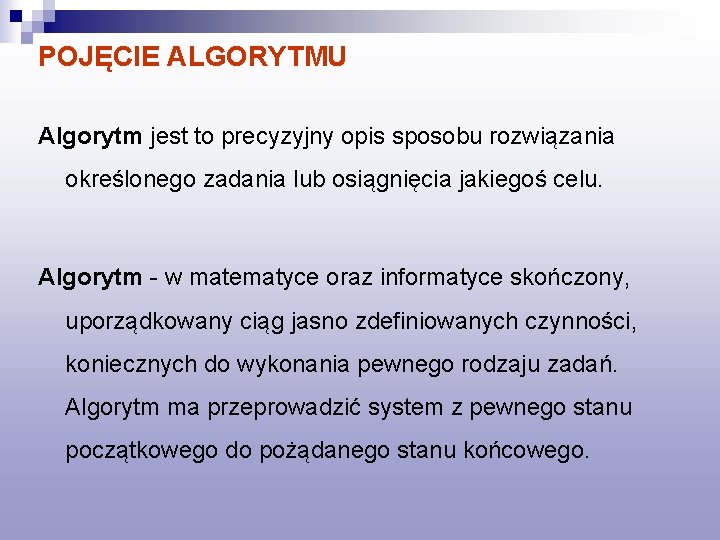 POJĘCIE ALGORYTMU Algorytm jest to precyzyjny opis sposobu rozwiązania określonego zadania lub osiągnięcia jakiegoś