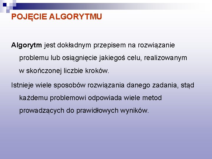 POJĘCIE ALGORYTMU Algorytm jest dokładnym przepisem na rozwiązanie problemu lub osiągnięcie jakiegoś celu, realizowanym