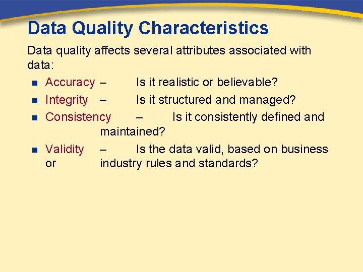 Data Quality Characteristics Data quality affects several attributes associated with data: n Accuracy –