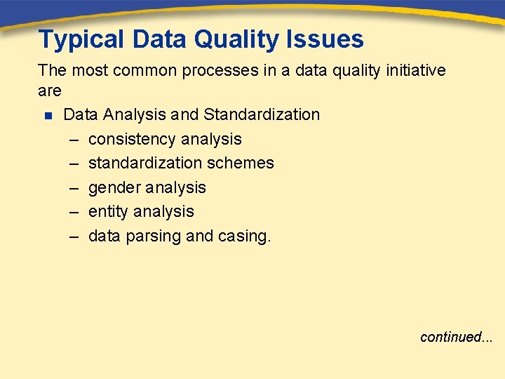 Typical Data Quality Issues The most common processes in a data quality initiative are