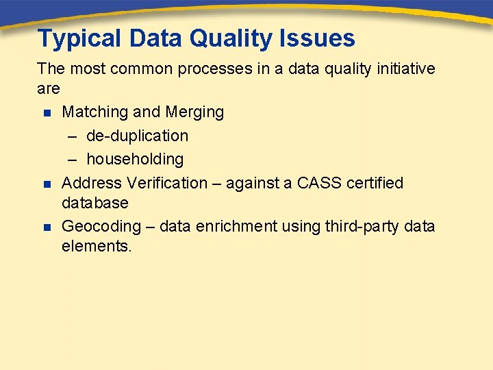 Typical Data Quality Issues The most common processes in a data quality initiative are