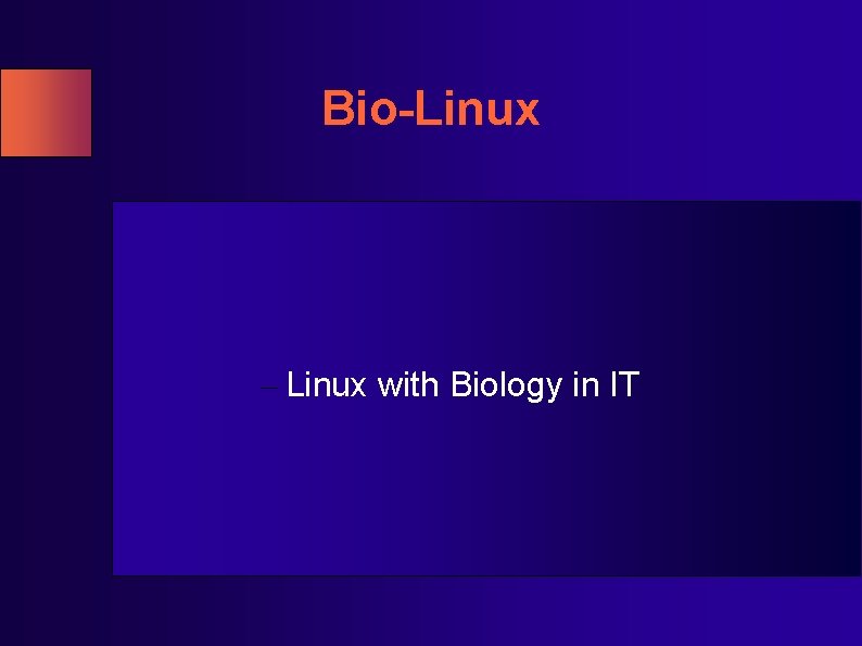 Bio-Linux – Linux with Biology in IT Bio-Linux – Linux with Biology in IT
