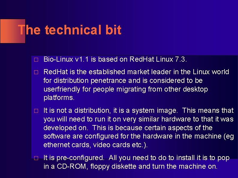 The technical bit � Bio-Linux v 1. 1 is based on Red. Hat Linux The technical bit � Bio-Linux v 1. 1 is based on Red. Hat Linux