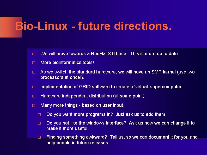 Bio-Linux - future directions. � We will move towards a Red. Hat 8. 0 Bio-Linux - future directions. � We will move towards a Red. Hat 8. 0