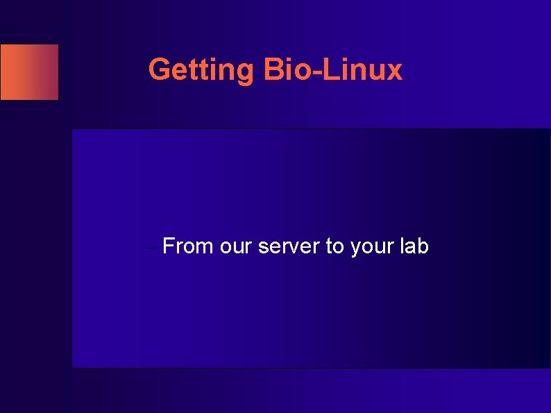 Getting Bio-Linux – From our server to your lab Getting Bio-Linux – From our server to your lab