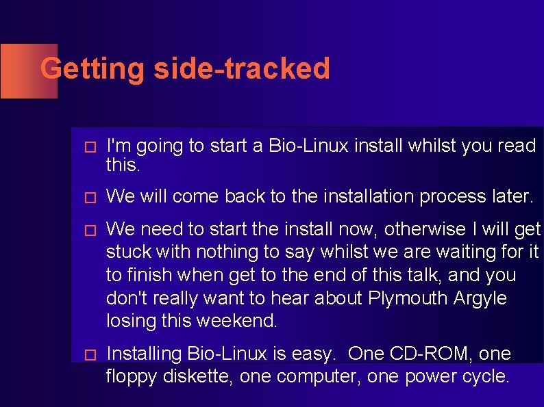 Getting side-tracked � I'm going to start a Bio-Linux install whilst you read this. Getting side-tracked � I'm going to start a Bio-Linux install whilst you read this.