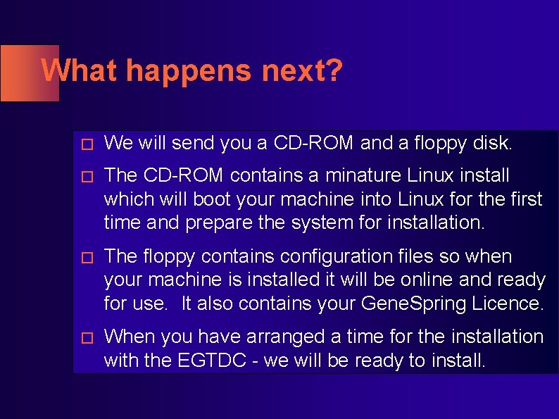What happens next? � We will send you a CD-ROM and a floppy disk. What happens next? � We will send you a CD-ROM and a floppy disk.