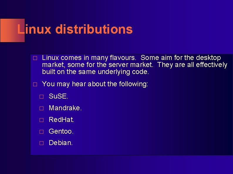 Linux distributions � Linux comes in many flavours. Some aim for the desktop market, Linux distributions � Linux comes in many flavours. Some aim for the desktop market,