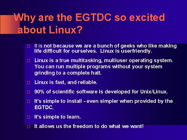 Why are the EGTDC so excited about Linux? � It is not because we Why are the EGTDC so excited about Linux? � It is not because we
