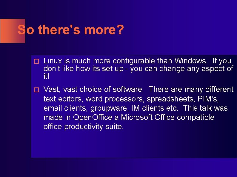 So there's more? � Linux is much more configurable than Windows. If you don't So there's more? � Linux is much more configurable than Windows. If you don't