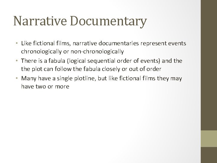 Narrative Documentary • Like fictional films, narrative documentaries represent events chronologically or non-chronologically •