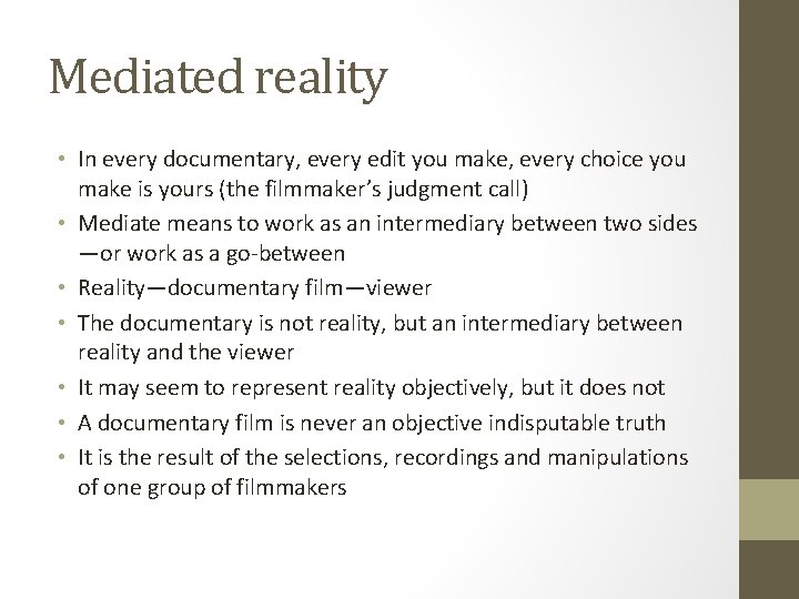 Mediated reality • In every documentary, every edit you make, every choice you make