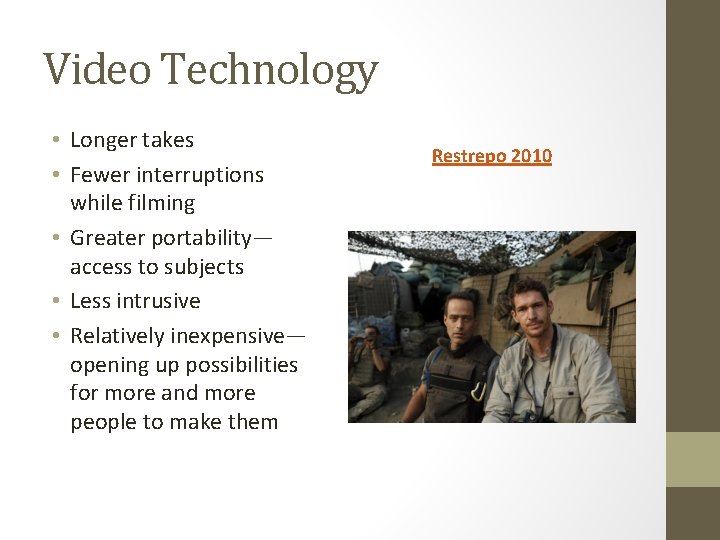 Video Technology • Longer takes • Fewer interruptions while filming • Greater portability— access