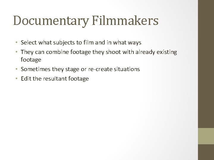 Documentary Filmmakers • Select what subjects to film and in what ways • They