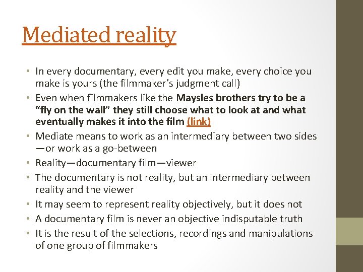 Mediated reality • In every documentary, every edit you make, every choice you make