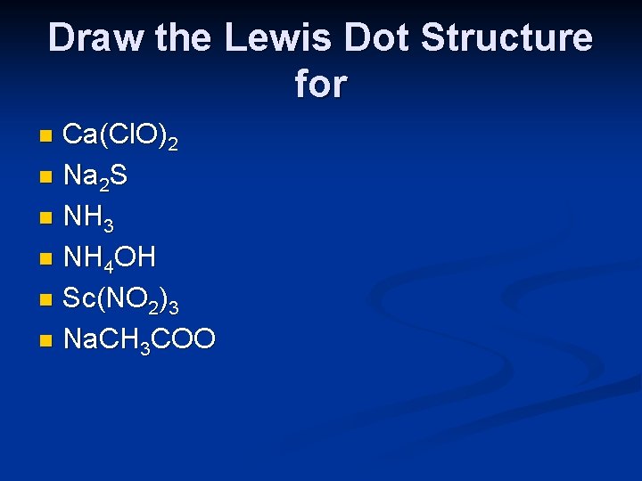 Draw the Lewis Dot Structure for Ca(Cl. O)2 n Na 2 S n NH