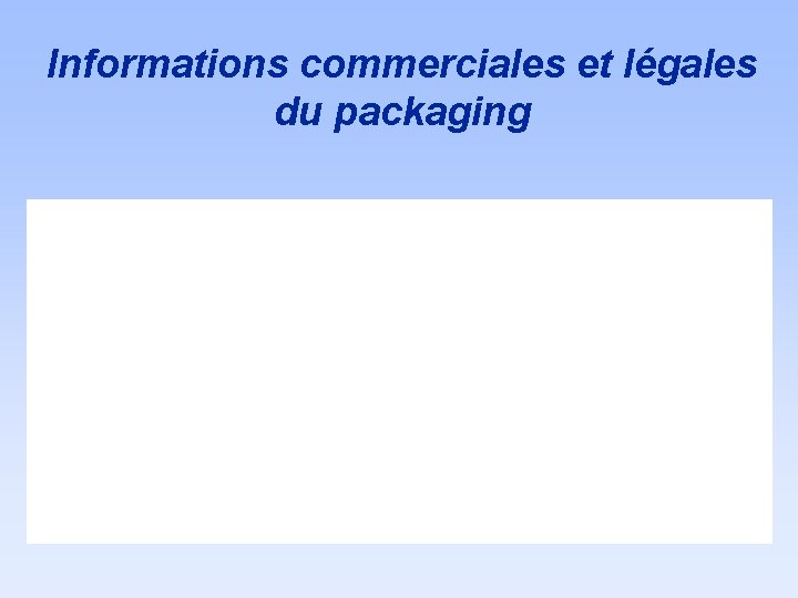 Informations commerciales et légales du packaging Informations commerciales et légales du packaging