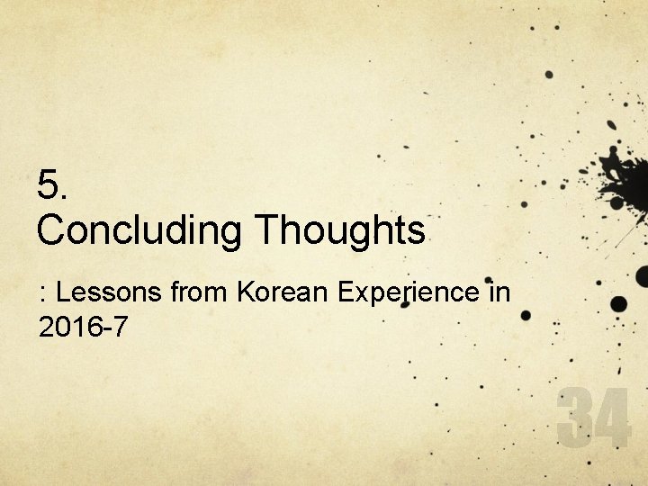 5. Concluding Thoughts : Lessons from Korean Experience in 2016 -7 