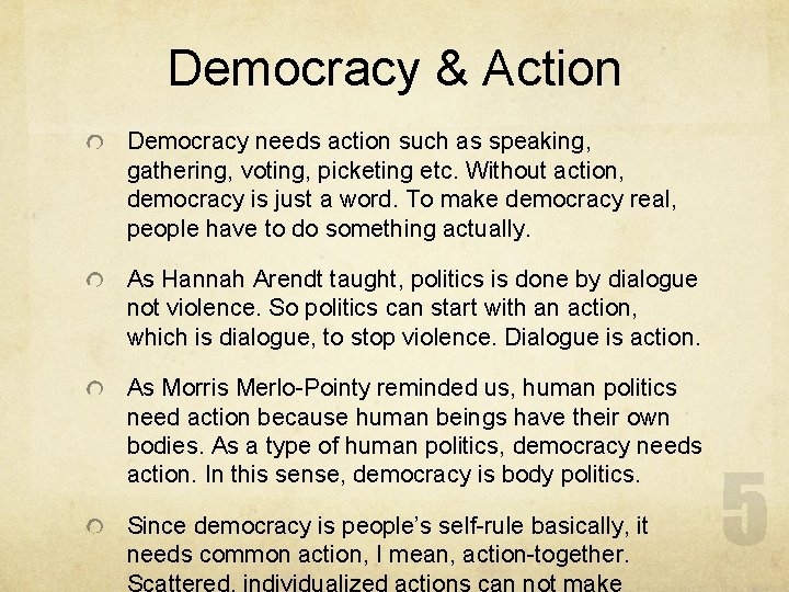 Democracy & Action Democracy needs action such as speaking, gathering, voting, picketing etc. Without