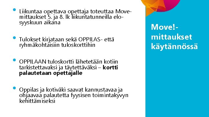 • Liikuntaa opettava opettaja toteuttaa Movemittaukset 5. ja 8. lk liikuntatunneilla elosyyskuun aikana • Liikuntaa opettava opettaja toteuttaa Movemittaukset 5. ja 8. lk liikuntatunneilla elosyyskuun aikana