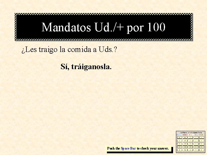 Mandatos Ud. /+ por 100 ¿Les traigo la comida a Uds. ? Sí, tráiganosla.