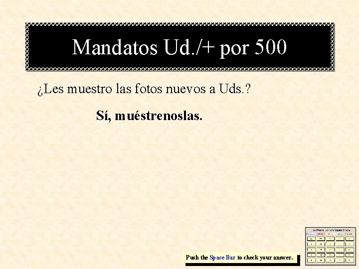 Mandatos Ud. /+ por 500 ¿Les muestro las fotos nuevos a Uds. ? Sí,