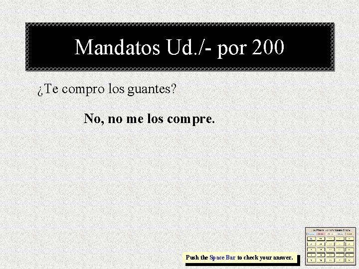 Mandatos Ud. /- por 200 ¿Te compro los guantes? No, no me los compre.