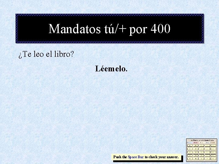 Mandatos tú/+ por 400 ¿Te leo el libro? Léemelo. Push the Space Bar to