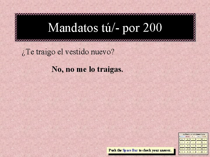 Mandatos tú/- por 200 ¿Te traigo el vestido nuevo? No, no me lo traigas.