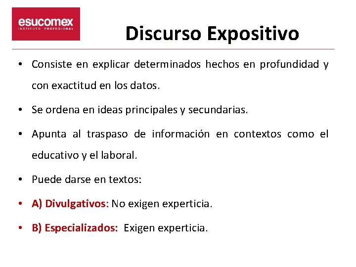 Discurso Expositivo • Consiste en explicar determinados hechos en profundidad y con exactitud en