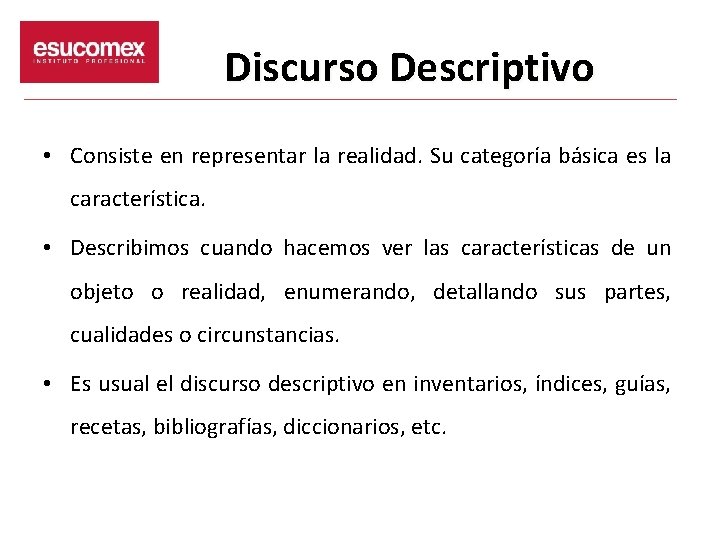 Discurso Descriptivo • Consiste en representar la realidad. Su categoría básica es la característica.