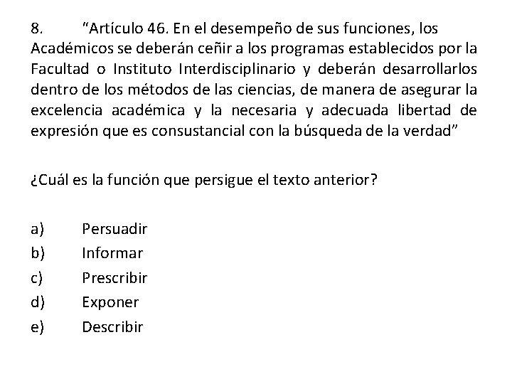 8. “Artículo 46. En el desempeño de sus funciones, los Académicos se deberán ceñir