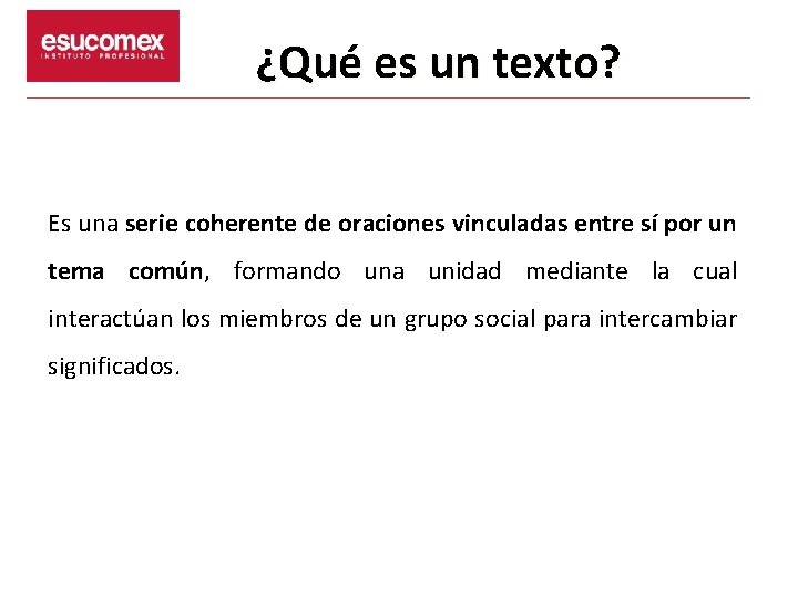 ¿Qué es un texto? Es una serie coherente de oraciones vinculadas entre sí por