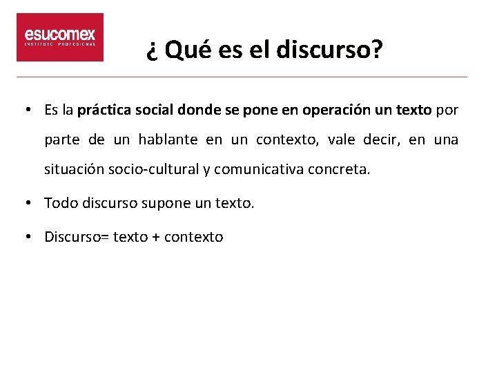 ¿ Qué es el discurso? • Es la práctica social donde se pone en