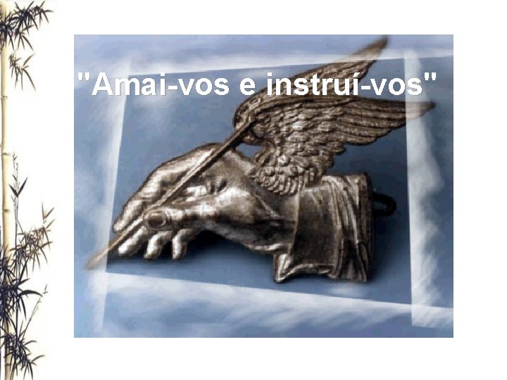 "Amai-vos e instruí-vos" 