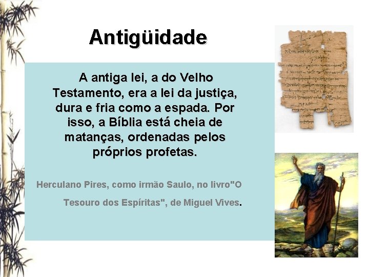 Antigüidade A antiga lei, a do Velho Testamento, era a lei da justiça, dura