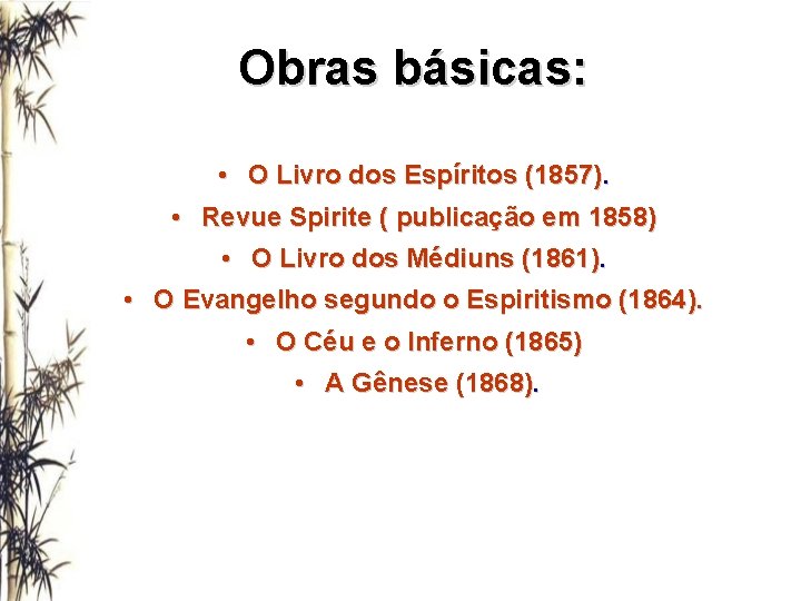 Obras básicas: • O Livro dos Espíritos (1857). • Revue Spirite ( publicação em