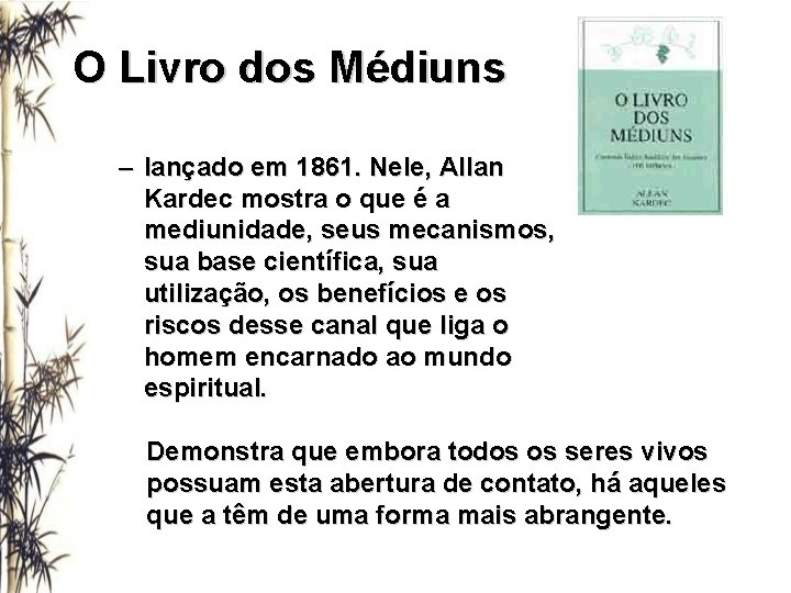 O Livro dos Médiuns – lançado em 1861. Nele, Allan Kardec mostra o que