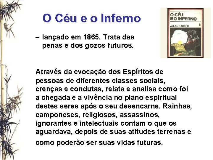 O Céu e o Inferno – lançado em 1865. Trata das penas e dos