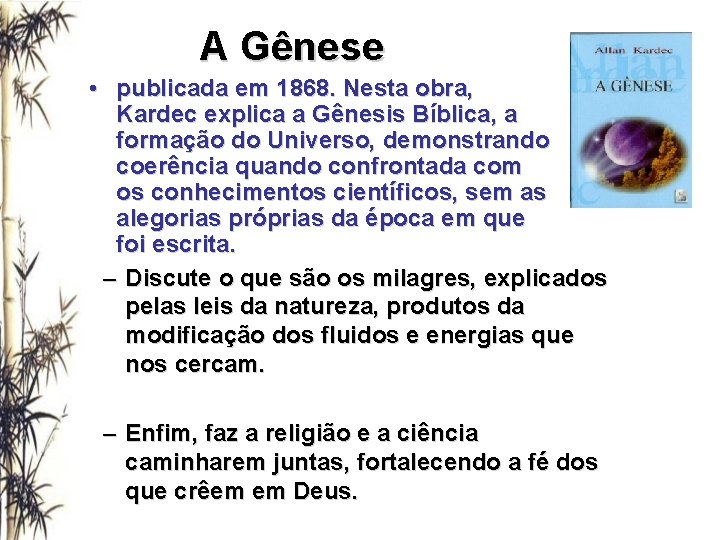A Gênese • publicada em 1868. Nesta obra, Kardec explica a Gênesis Bíblica, a
