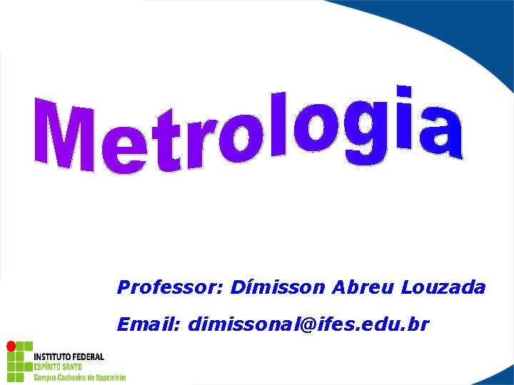 Professor: Dímisson Abreu Louzada Email: dimissonal@ifes. edu. br 