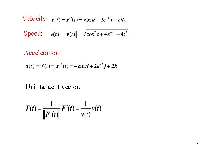 Velocity: Speed: Acceleration: Unit tangent vector: 11 